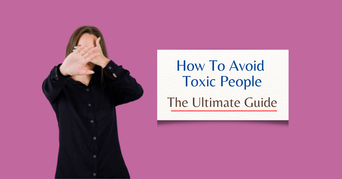 How To Deal With Toxic People: The Ultimate Guide - GyaaniWorld