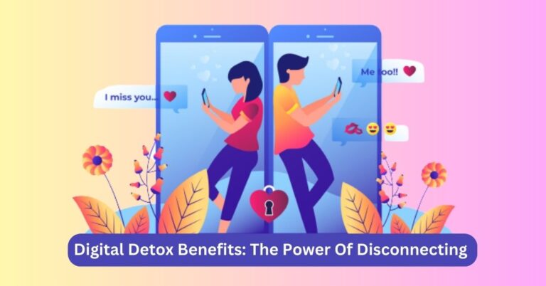 Digital Detox Benefits: The Power Of Disconnecting